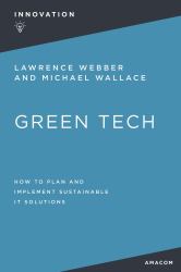 Green Tech : How to Plan and Implement Sustainable IT Solutions