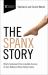 The Spanx Story : What's Underneath the Incredible Success of Sara Blakely's Billion Dollar Empire