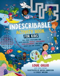 Indescribable Activity Book for Kids : 150+ Mind-Stretching and Faith-Building Puzzles, Crosswords, Stem Experiments, and More about God and Science!