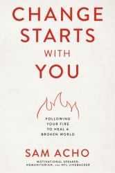 Change Starts with You : Following Your Fire to Heal a Broken World