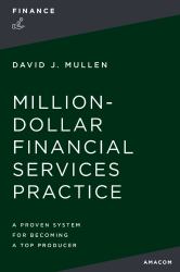 The Million-Dollar Financial Services Practice : A Proven System for Becoming a Top Producer: 2nd Edition