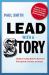 Lead with a Story : A Guide to Crafting Business Narratives That Captivate, Convince, and Inspire