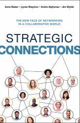 Strategic Connections : The New Face of Networking in a Collaborative World