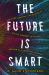 The Future Is Smart : How Your Company Can Capitalize on the Internet of Things--And Win in a Connected Economy