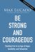 Be Strong and Courageous : Standing Firm in an Age of Anger, Instability, and Exhaustion