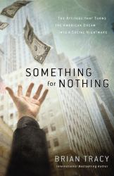 Something for Nothing : The Attitude That Turns the American Dream into a Social Nightmare