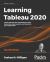 Learning Tableau 2020 : Create Effective Data Visualizations, Build Interactive Visual Analytics, and Transform Your Organization, 4th Edition