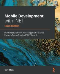 Mobile Development with .Net : Build Cross-Platform Mobile Applications with Xamarin. Forms 5 and Asp. Net Core 5, 2nd Edition