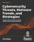 Cybersecurity Threats, Malware Trends, and Strategies : Mitigate Exploits, Malware, Phishing, and Other Social Engineering Attacks