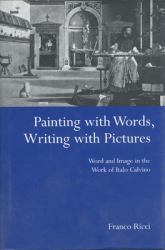 Painting with Words, Writing with Pictures : Word and Image Relations in the Work of Italo Calvino