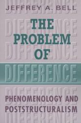 The Problem of Difference : Phenomenology and Poststructuralism