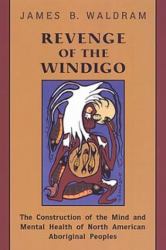 Revenge of the Windigo : The Construction of the Mind and Mental Health of North American Aboriginal Peoples