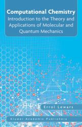 Computational Chemistry : Introduction to the Theory and Applications of Molecular and Quantum Mechanics