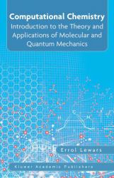 Computational Chemistry : Introduction to the Theory and Applications of Molecular and Quantum Mechanics