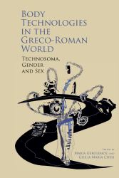 Body Technologies in the Greco-Roman World : Technosôma, Gender and Sex