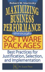 Maximizing Business Performance Through Software Packages : Best Practices for Justification, Selection, and Implementation