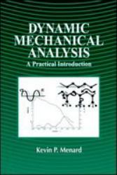 Dynamic Mechanical Analysis : A Practical Introduction