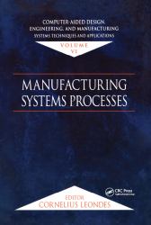 Computer-Aided Design, Engineering, and Manufacturing : Systems Techniques and Applications, Volume VI, Manufacturing Systems Processes