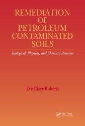 Remediation of Petroleum Contaminated Soils : Biological, Physical, and Chemical Processes