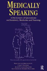 Medically Speaking : A Dictionary of Quotations on Dentistry, Medicine and Nursing