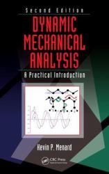 Dynamic Mechanical Analysis : A Practical Introduction, Second Edition