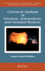 Chemical Analysis of Firearms, Ammunition, and Gunshot Residue