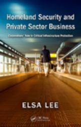 Homeland Security and Private Sector Business : Corporations' Role in Critical Infrastructure Protection