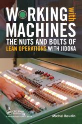 Working with Machines : The Nuts and Bolts of Lean Operations with Jidoka