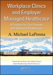 Workplace Clinics and Employer Managed Healthcare : A Catalyst for Cost Savings and Improved Productivity