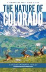 The Nature of Colorado : An Introduction to Familiar Plants, Animals and Outstanding Natural Attractions