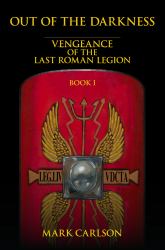 Out of the Darkness : Vengeance of the Last Roman Legion Book 1