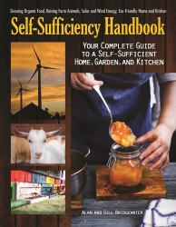 Self-Sufficiency Handbook : Your Complete Guide to a Self-Sufficient Home, Garden, and Kitchen