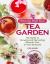 Growing Your Own Tea Garden : The Guide to Growing and Harvesting Flavorful Teas in Your Backyard