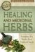 The Complete Guide to Growing Healing and Medicinal Herbs : Everything You Need to Know Explained Simply