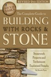 The Complete Guide to Building with Rocks and Stone : Stonework Projects and Techniques Explained Simply