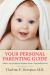 Your Personal Parenting Guide : Infant and Childcare Wisdom from a Top Pediatrician