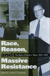 Race, Reason, and Massive Resistance : The Diary of David J. Mays, 1954-1959