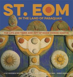 St. EOM in the Land of Pasaquan : The Life and Times and Art of Eddie Owens Martin