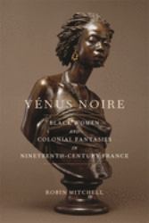 Vénus Noire : Black Women and Colonial Fantasies in Nineteenth-Century France