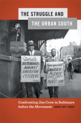 The Struggle and the Urban South : Confronting Jim Crow in Baltimore Before the Movement