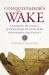 Conquistador's Wake : Tracking the Legacy of Hernando de Soto in the Indigenous Southeast