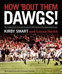 How 'Bout Them Dawgs! : The Inside Story of Georgia Football's 2021 National Championship Season