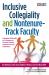 Inclusive Collegiality and Nontenure-Track Faculty : Engaging All Faculty As Colleagues to Promote Healthy Departments and Institutions