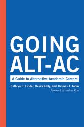 Going Alt-Ac : A Guide to Alternative Academic Careers