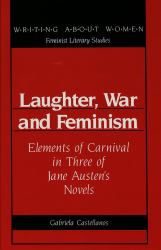 Laughter, War and Feminism Vol. 11 : Elements of Carnival in Three of Jane Austen's Novels