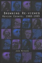 Browning Re-Viewed : Review Essays, 1980-1995