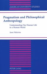 Pragmatism and Philosophical Anthropology : Understanding Our Human Life in a Human World