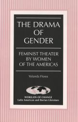 The Drama of Gender : Feminist Theater by Women of the Americas