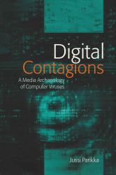 Digital Contagions : A Media Archaeology of Computer Viruses