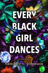 Every Black Girl Dances : A Novel